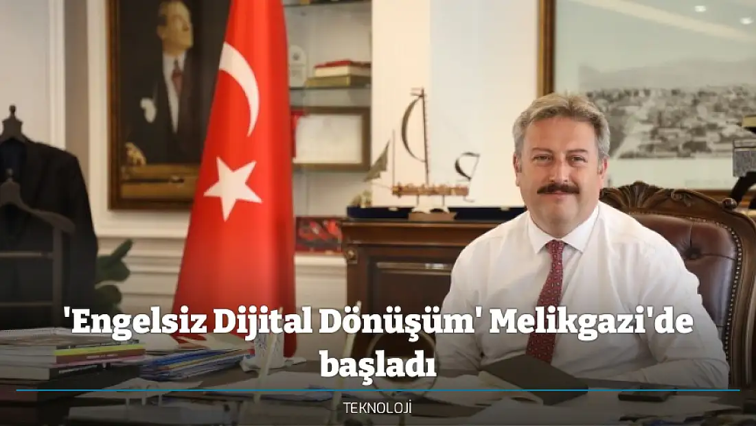 'Engelsiz Dijital Dönüşüm' Melikgazi'de başladı