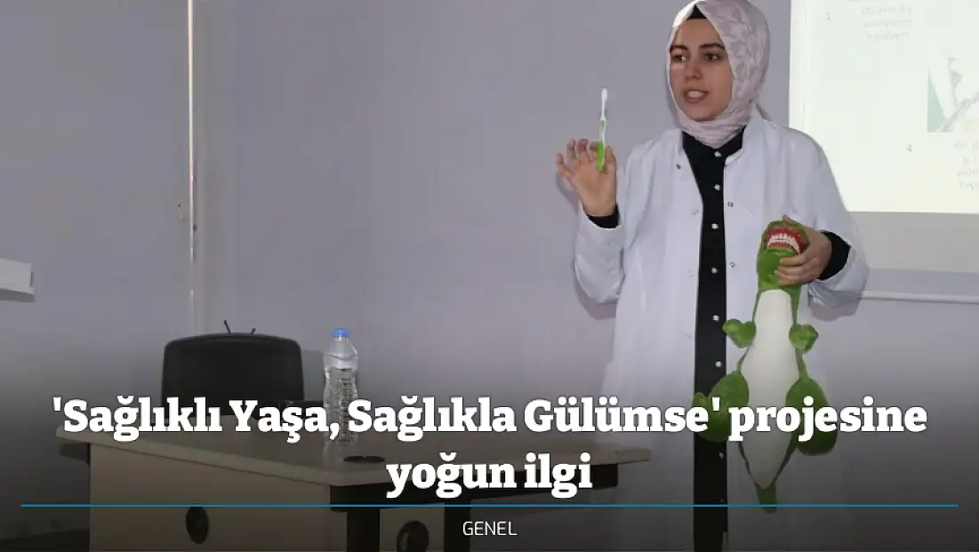'Sağlıklı Yaşa, Sağlıkla Gülümse' projesine yoğun ilgi