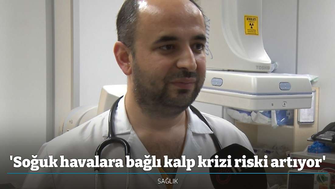 'Soğuk havalara bağlı kalp krizi riski artıyor'