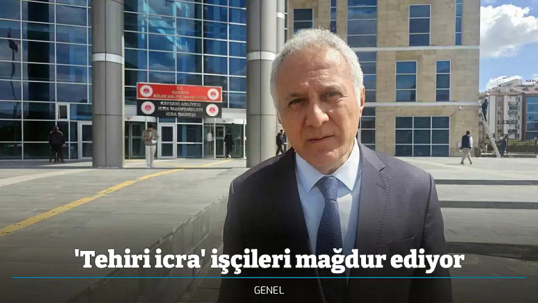 'Tehiri icra' işçileri mağdur ediyor