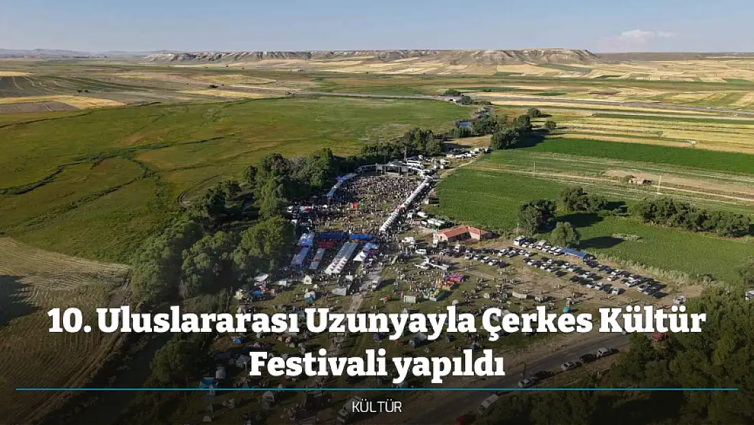 10. Uluslararası Uzunyayla Çerkes Kültür Festivali yapıldı