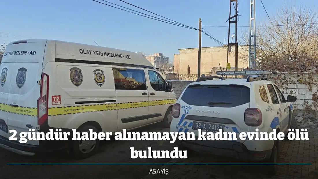 2 gündür haber alınamayan kadın evinde ölü bulundu