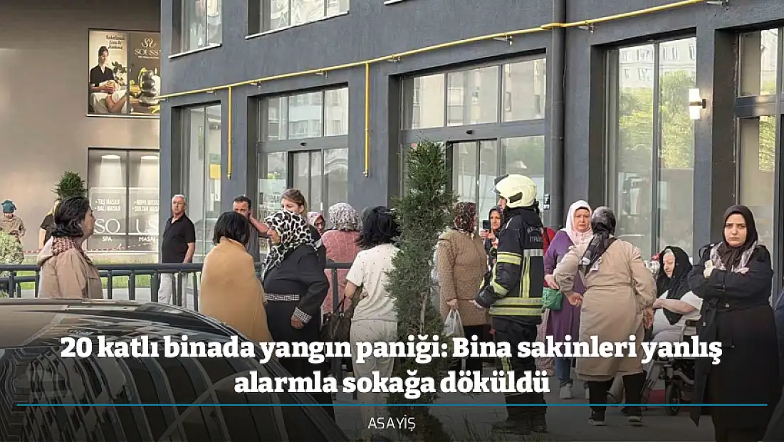20 katlı binada yangın paniği: Bina sakinleri yanlış alarmla sokağa döküldü