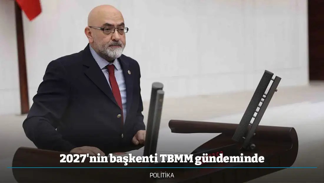 2027'nin başkenti TBMM gündeminde