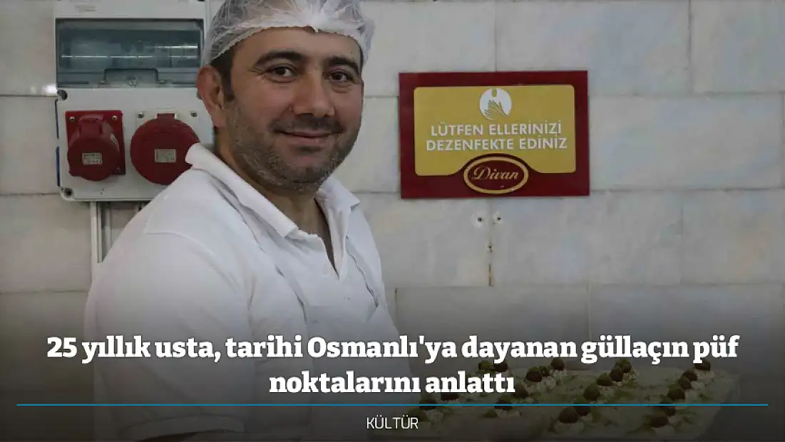 25 yıllık usta, tarihi Osmanlı'ya dayanan güllaçın püf noktalarını anlattı