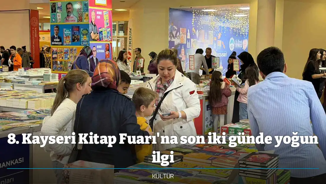 8. Kayseri Kitap Fuarı'na son iki günde yoğun ilgi