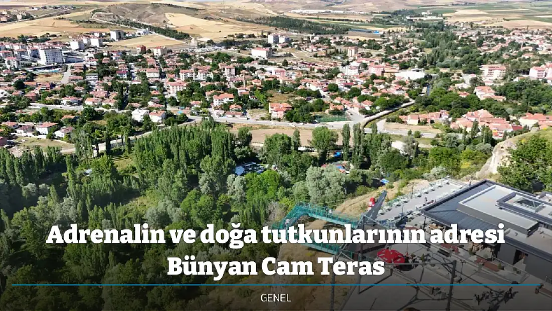 Adrenalin ve doğa tutkunlarının adresi Bünyan Cam Teras