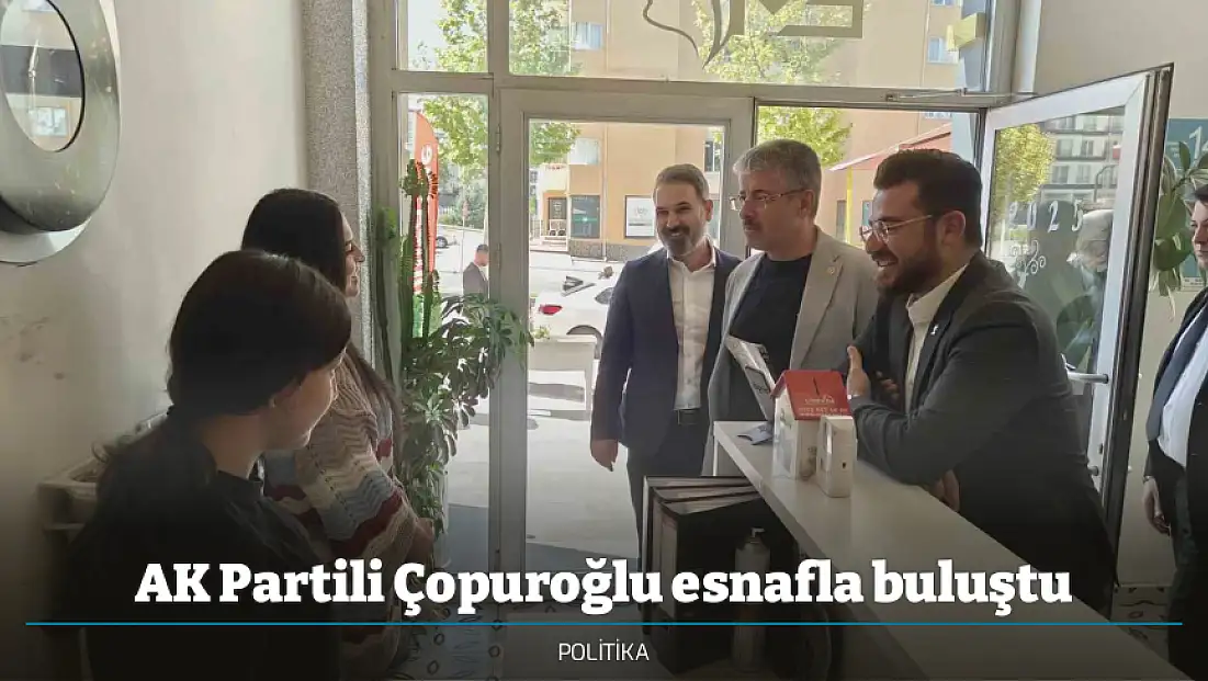 AK Partili Çopuroğlu esnafla buluştu