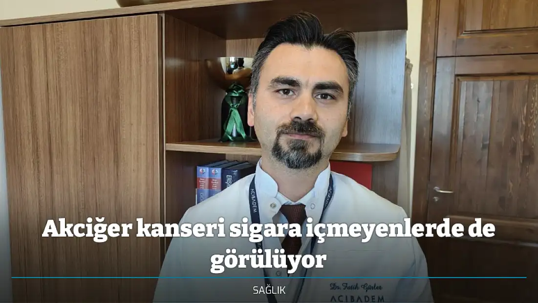 Akciğer kanseri sigara içmeyenlerde de görülüyor