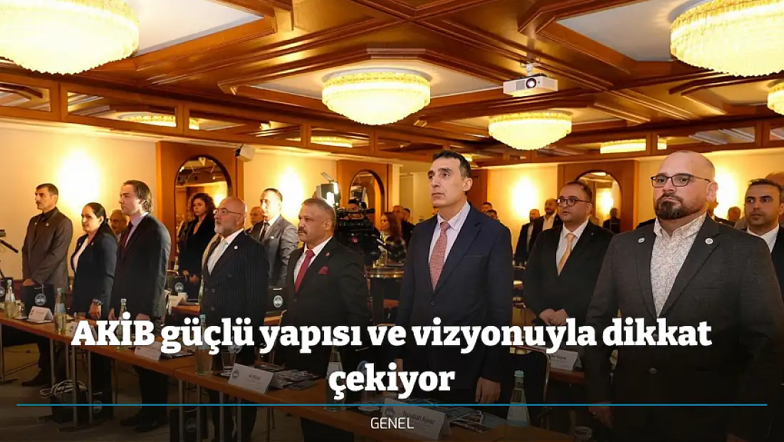 AKİB güçlü yapısı ve vizyonuyla dikkat çekiyor