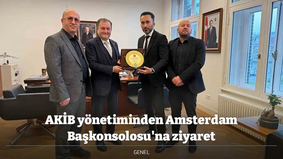 AKİB yönetiminden Amsterdam Başkonsolosu'na ziyaret