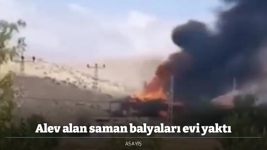 Alev alan saman balyaları evi yaktı
