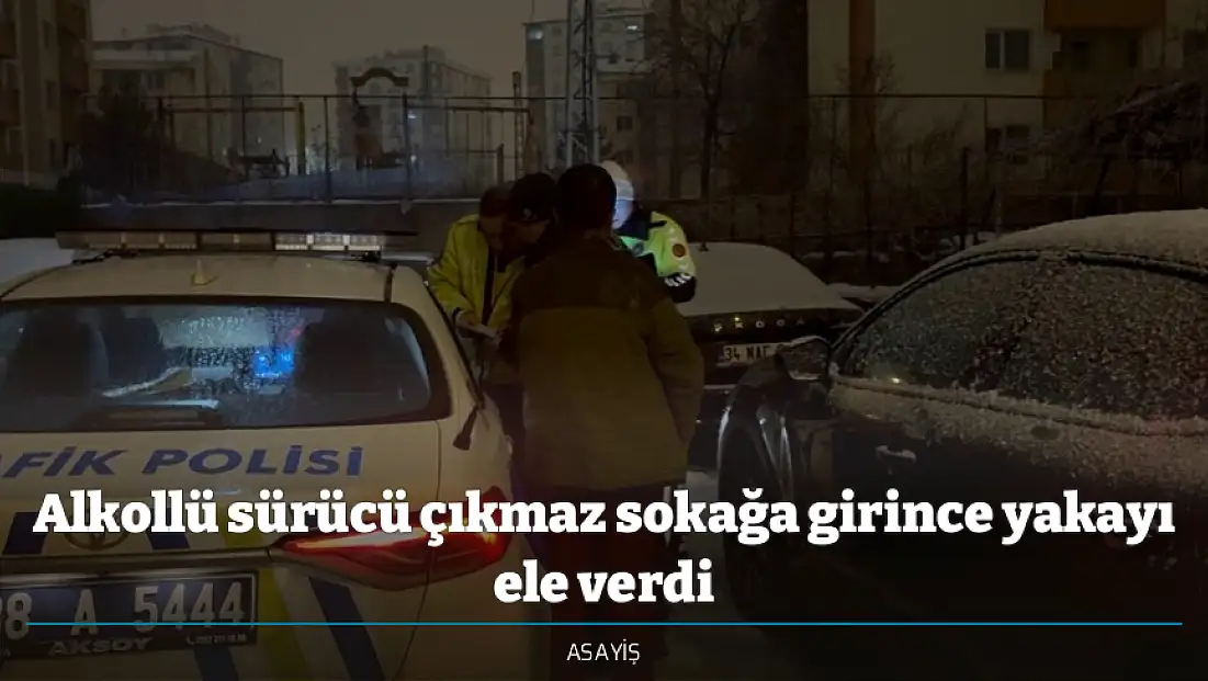 Alkollü sürücü çıkmaz sokağa girince yakayı ele verdi