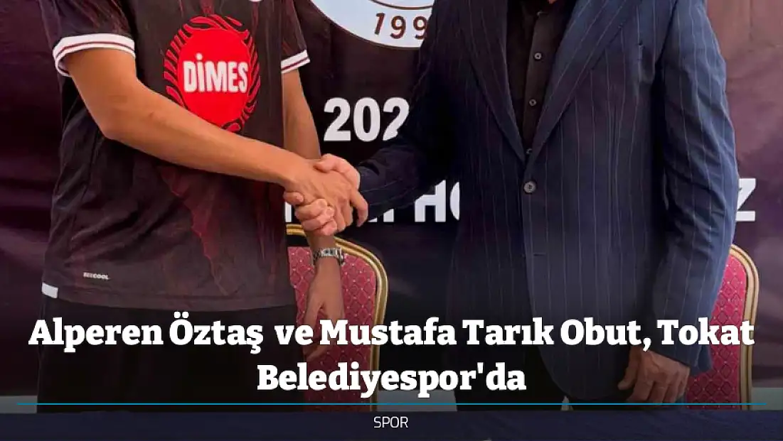 Alperen Öztaş  ve Mustafa Tarık Obut, Tokat Belediyespor'da