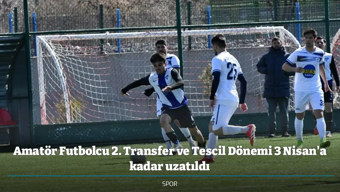 Amatör Futbolcu 2. Transfer ve Tescil Dönemi 3 Nisan'a kadar uzatıldı