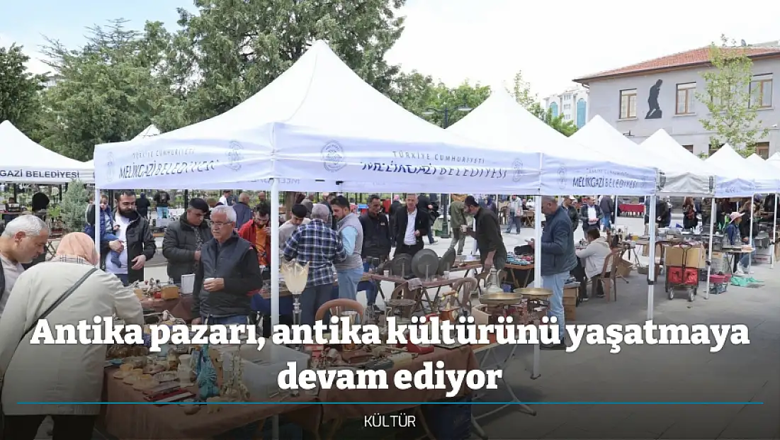 Antika pazarı, antika kültürünü yaşatmaya devam ediyor
