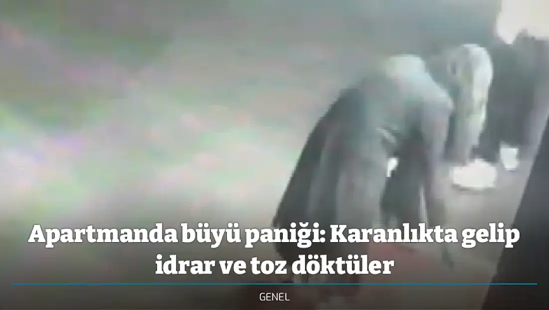 Apartmanda büyü paniği: Karanlıkta gelip idrar ve toz döktüler