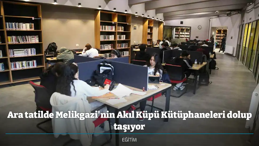 Ara tatilde Melikgazi'nin Akıl Küpü Kütüphaneleri dolup taşıyor