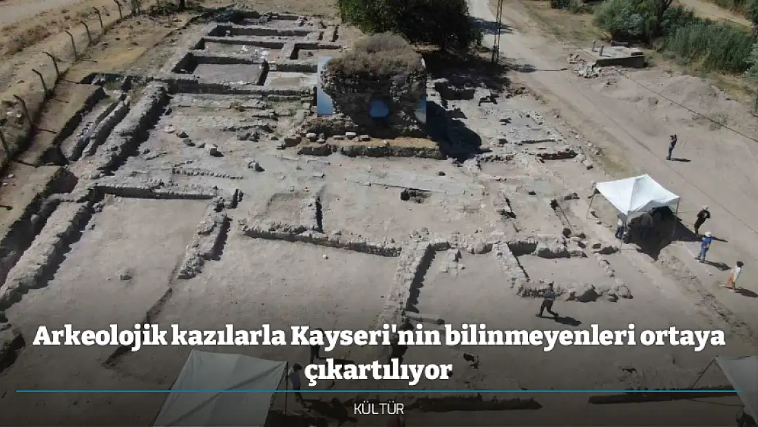 Arkeolojik kazılarla Kayseri'nin bilinmeyenleri ortaya çıkartılıyor