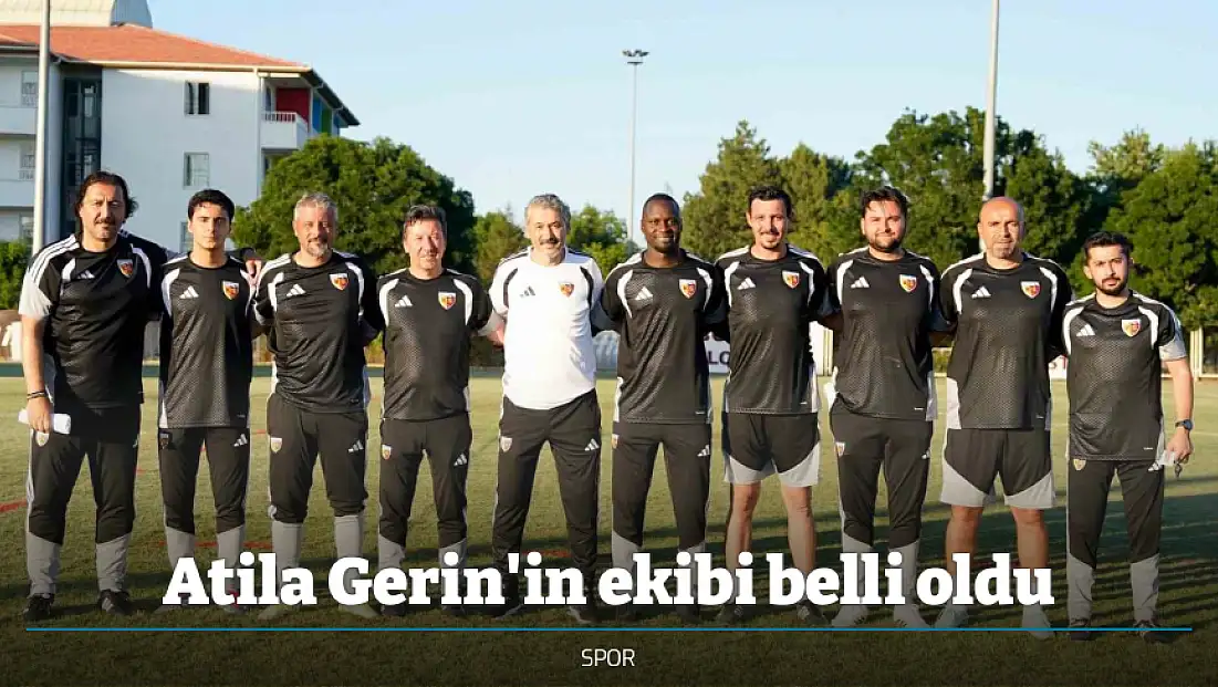 Atila Gerin'in ekibi belli oldu