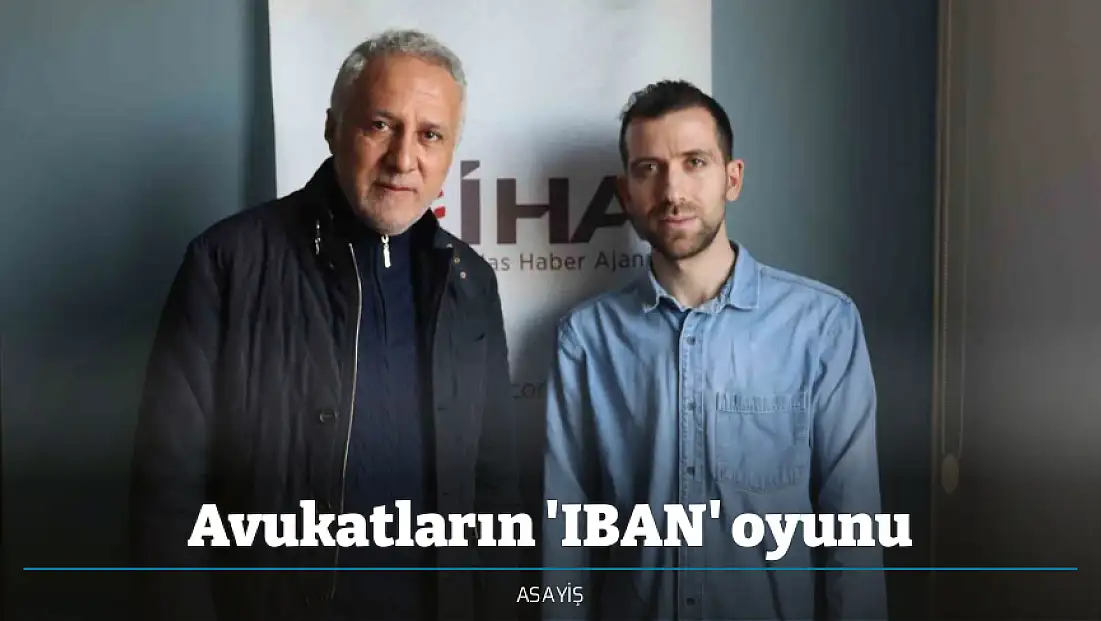 Avukatların 'IBAN' oyunu