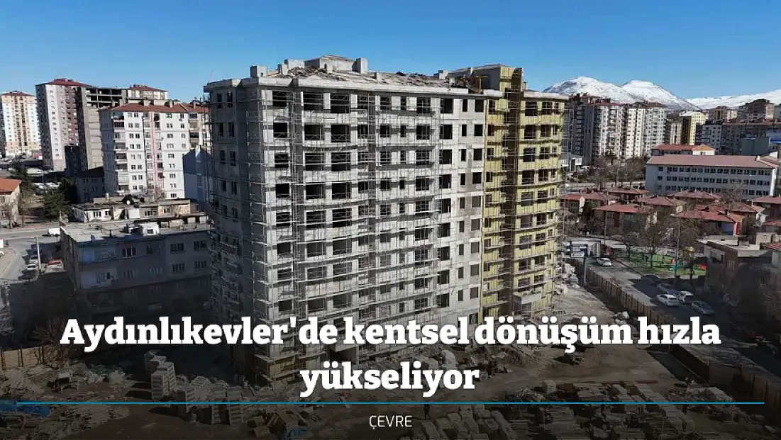 Aydınlıkevler'de kentsel dönüşüm hızla yükseliyor