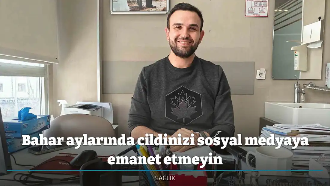 Bahar aylarında cildinizi sosyal medyaya emanet etmeyin