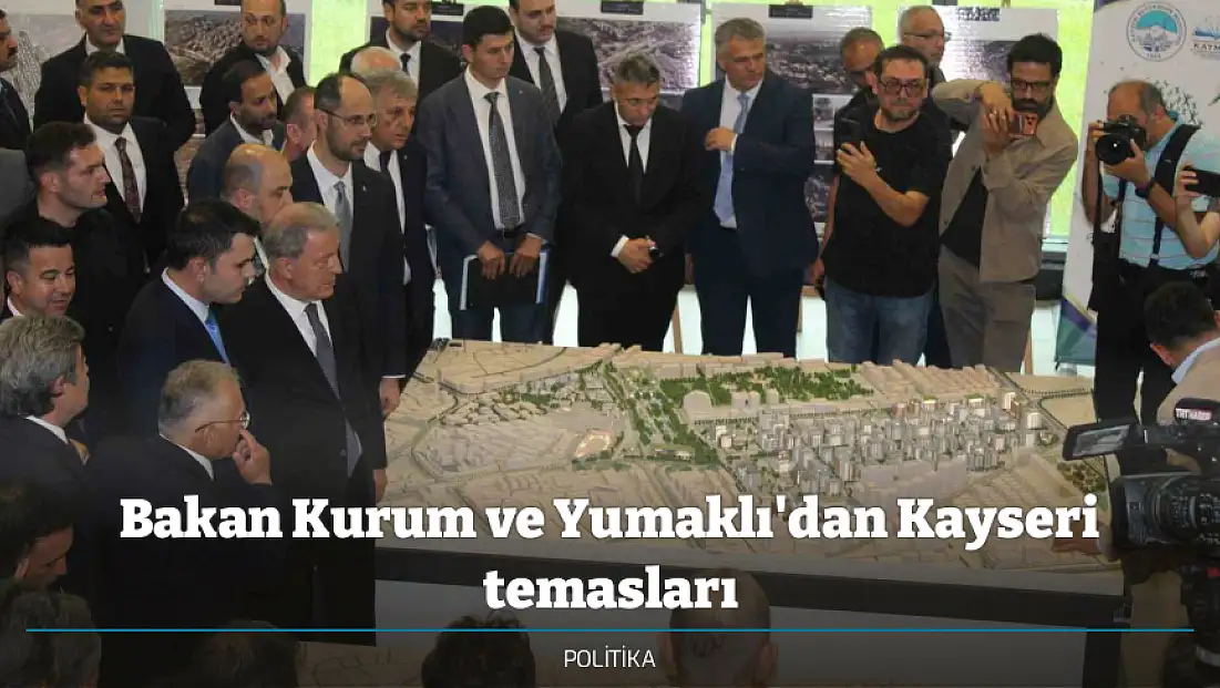 Bakan Kurum ve Yumaklı'dan Kayseri temasları