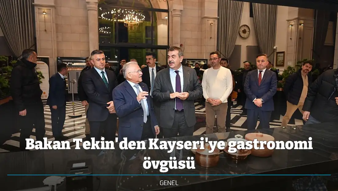 Bakan Tekin'den Kayseri'ye gastronomi övgüsü