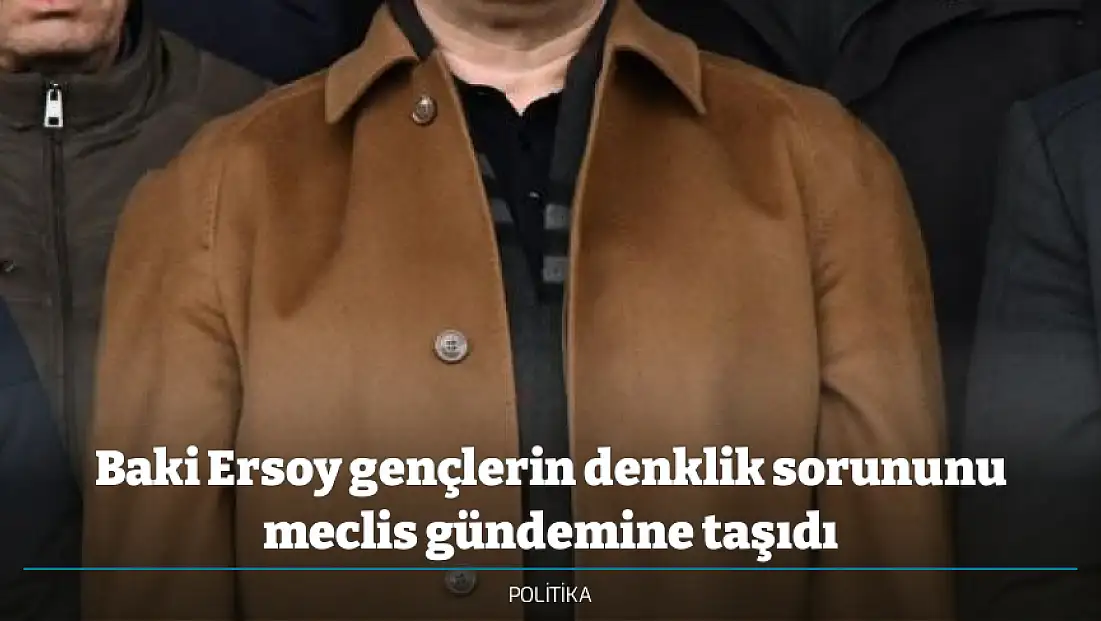 Baki Ersoy gençlerin denklik sorununu meclis gündemine taşıdı