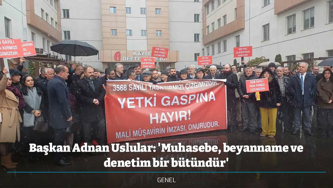 Başkan Adnan Uslular: 'Muhasebe, beyanname ve denetim bir bütündür'