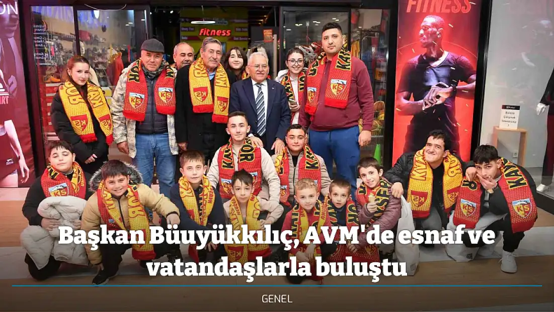Başkan Büuyükkılıç, AVM'de esnaf ve vatandaşlarla buluştu