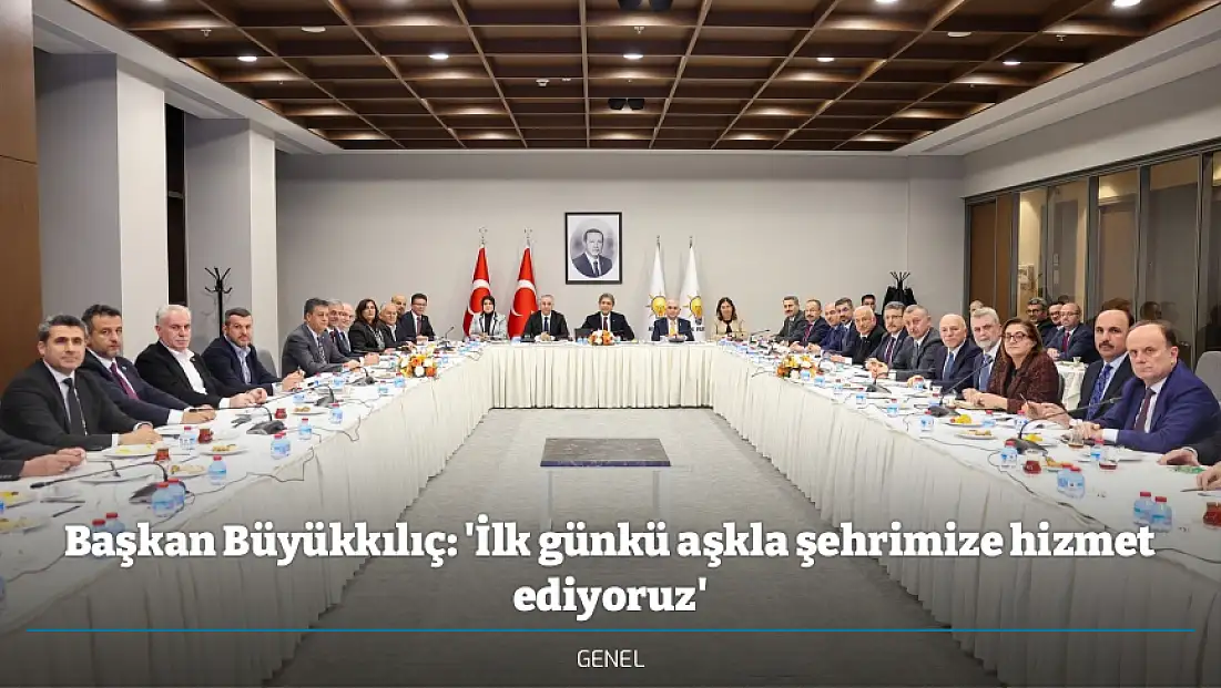 Başkan Büyükkılıç: 'İlk günkü aşkla şehrimize hizmet ediyoruz'