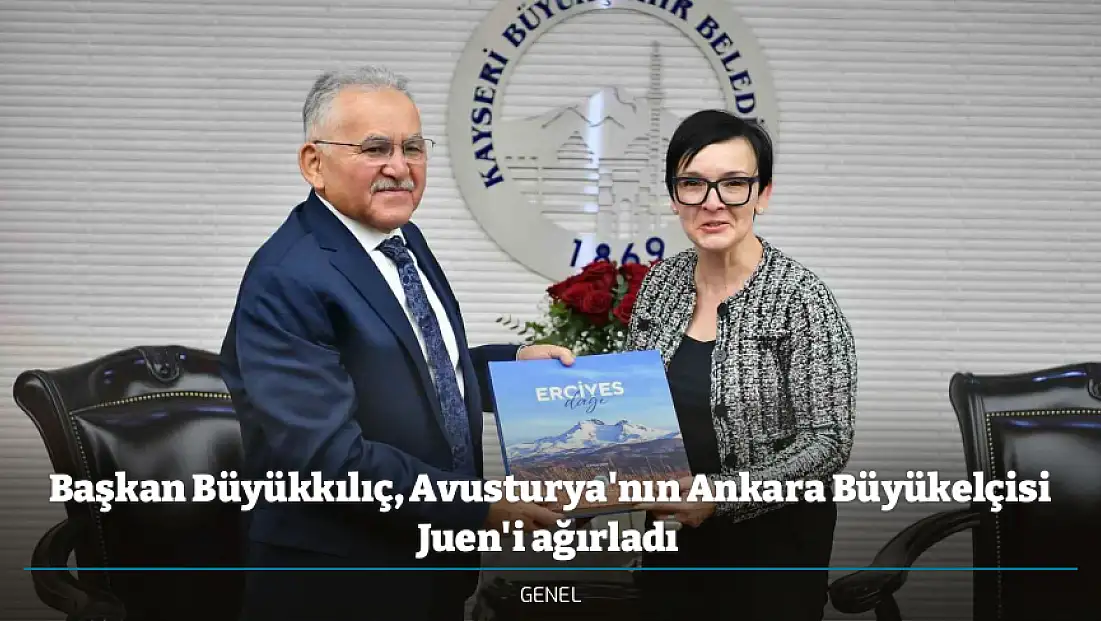 Başkan Büyükkılıç, Avusturya'nın Ankara Büyükelçisi Juen'i ağırladı