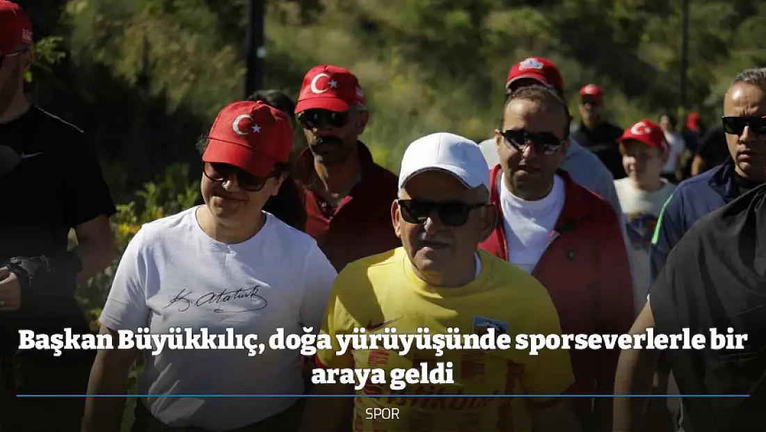 Başkan Büyükkılıç, doğa yürüyüşünde sporseverlerle bir araya geldi