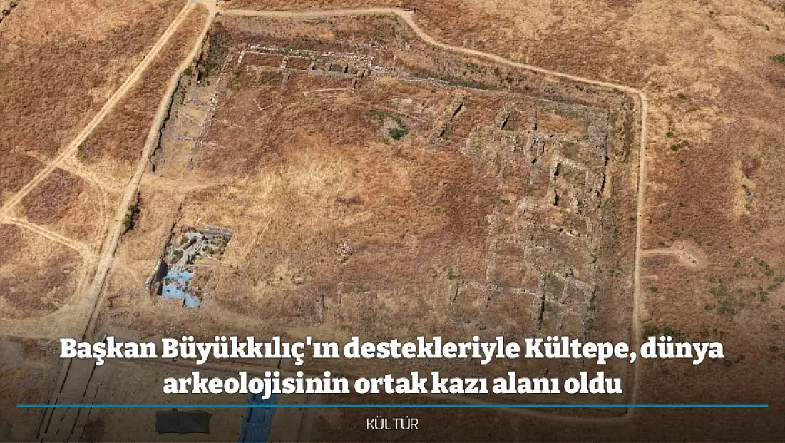 Başkan Büyükkılıç'ın destekleriyle Kültepe, dünya arkeolojisinin ortak kazı alanı oldu