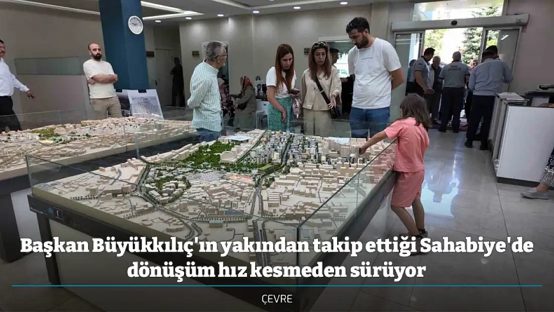 Başkan Büyükkılıç'ın yakından takip ettiği Sahabiye'de dönüşüm hız kesmeden sürüyor