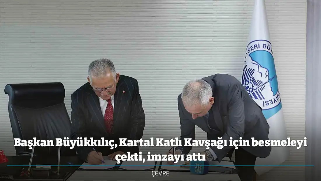 Başkan Büyükkılıç, Kartal Katlı Kavşağı için besmeleyi çekti, imzayı attı