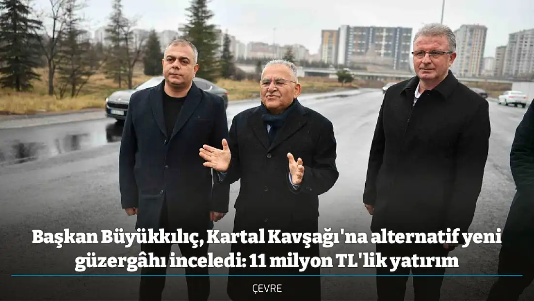 Başkan Büyükkılıç, Kartal Kavşağı'na alternatif yeni güzergâhı inceledi: 11 milyon TL'lik yatırım