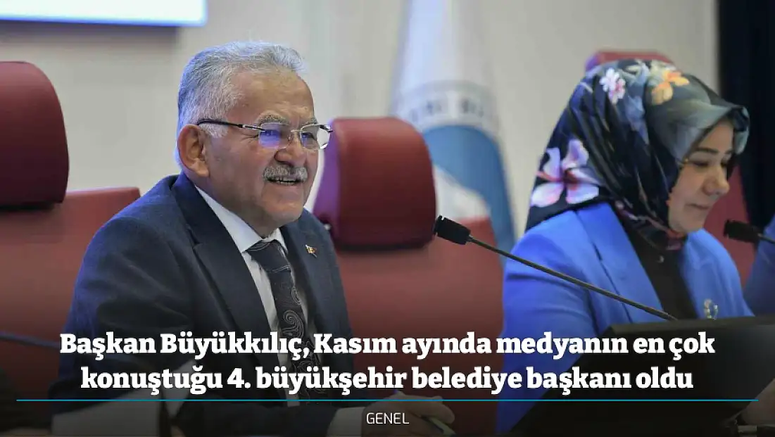 Başkan Büyükkılıç, Kasım ayında medyanın en çok konuştuğu 4. büyükşehir belediye başkanı oldu