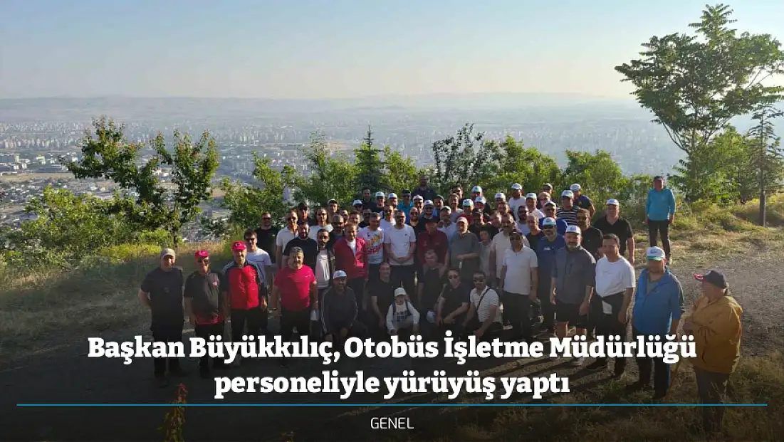 Başkan Büyükkılıç, Otobüs İşletme Müdürlüğü personeliyle yürüyüş yaptı