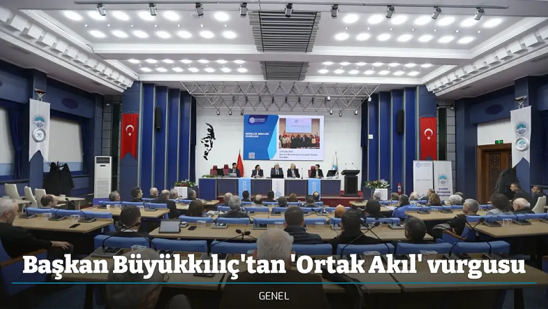 Başkan Büyükkılıç'tan 'Ortak Akıl' vurgusu