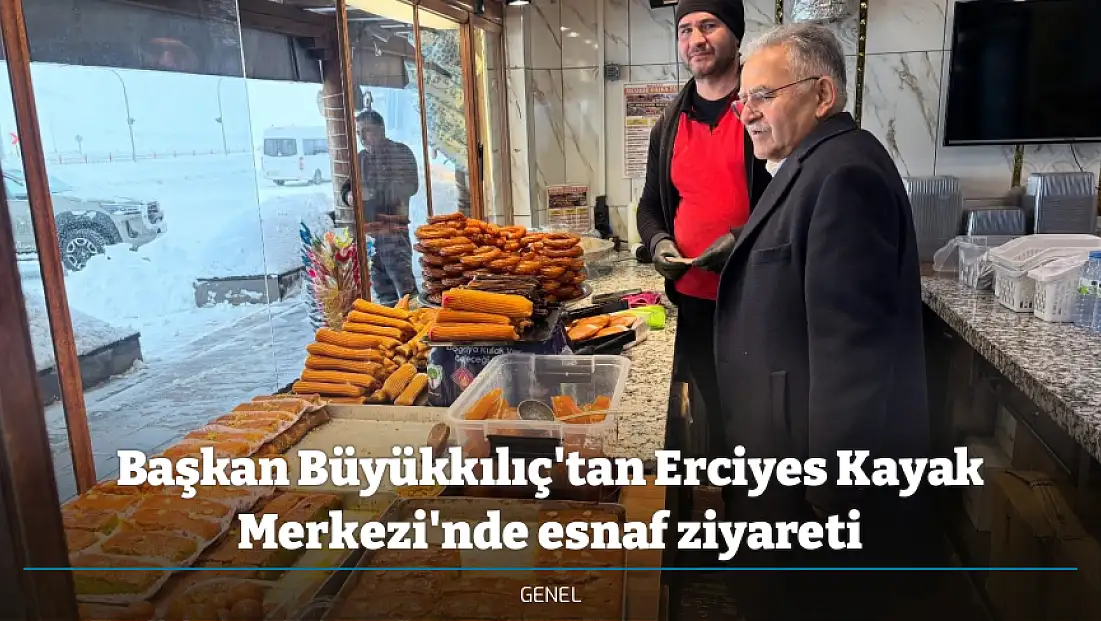 Başkan Büyükkılıç'tan Erciyes Kayak Merkezi'nde esnaf ziyareti