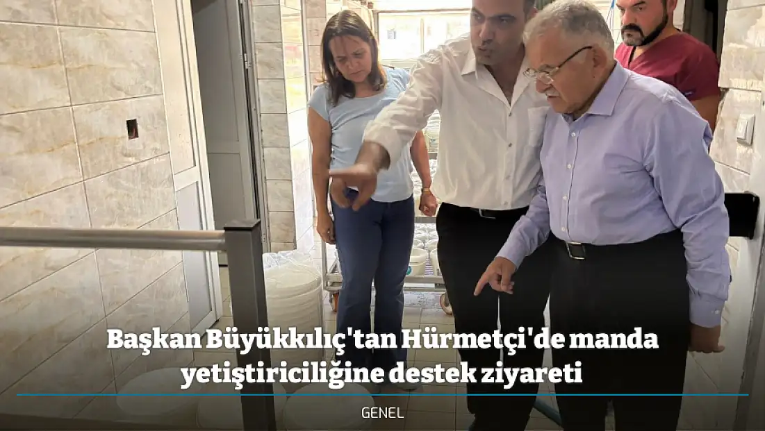 Başkan Büyükkılıç'tan Hürmetçi'de manda yetiştiriciliğine destek ziyareti