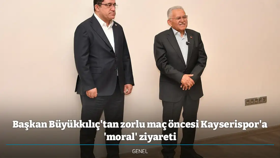 Başkan Büyükkılıç'tan zorlu maç öncesi Kayserispor'a 'moral' ziyareti