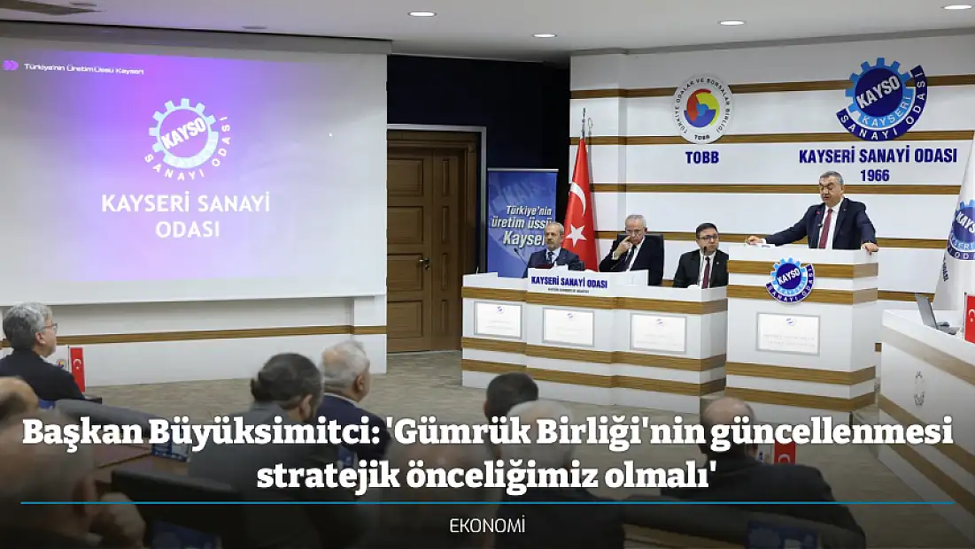 Başkan Büyüksimitci: 'Gümrük Birliği'nin güncellenmesi stratejik önceliğimiz olmalı'