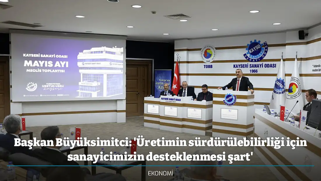 Başkan Büyüksimitci: 'Üretimin sürdürülebilirliği için sanayicimizin desteklenmesi şart'