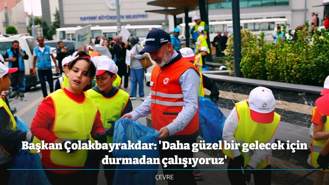 Başkan Çolakbayrakdar: 'Daha güzel bir gelecek için durmadan çalışıyoruz'