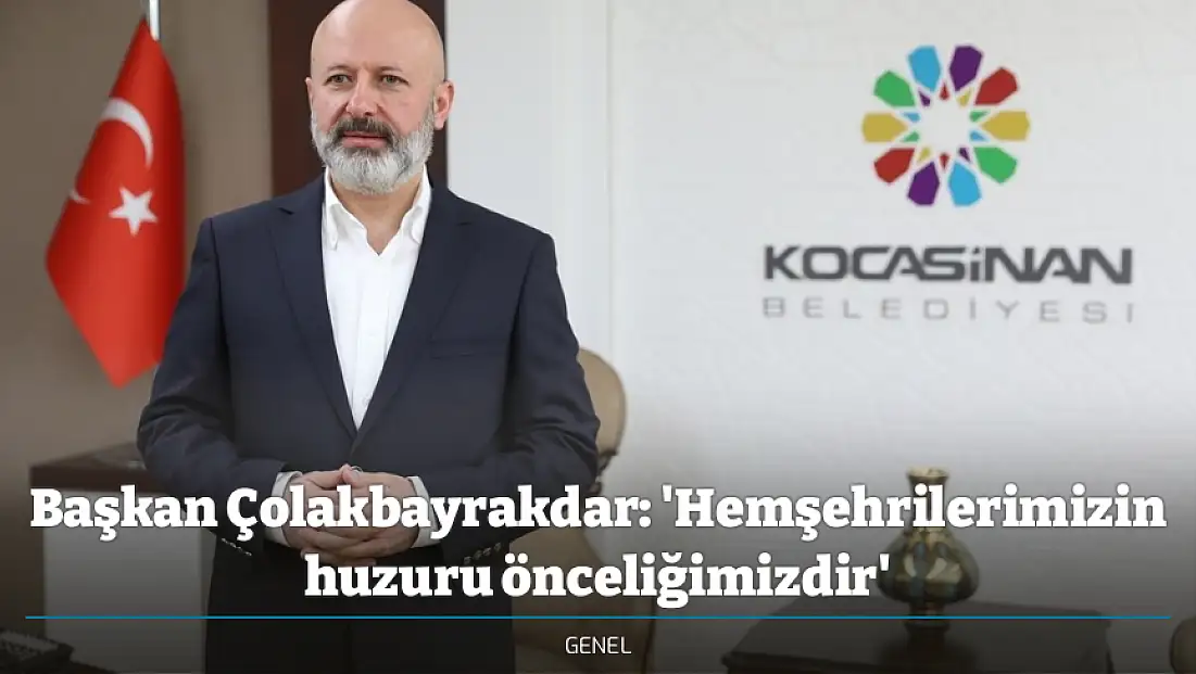 Başkan Çolakbayrakdar: 'Hemşehrilerimizin huzuru önceliğimizdir'