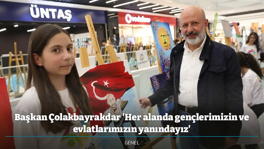 Başkan Çolakbayrakdar 'Her alanda gençlerimizin ve evlatlarımızın yanındayız'